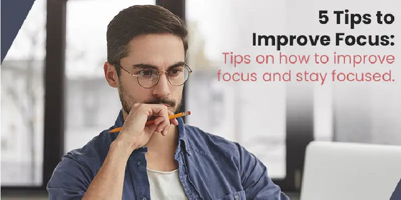 5 Tips to Improve Focus