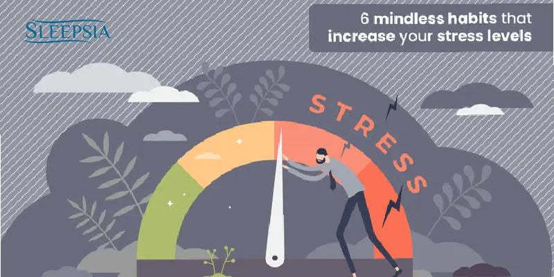6 Mindless Habits That Increase Your Stress Levels