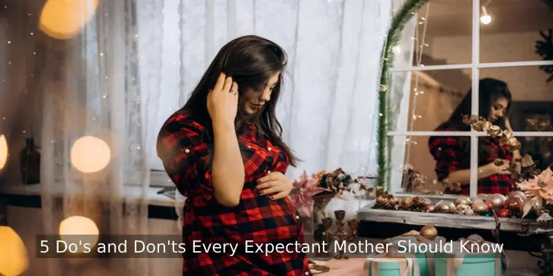 5 Do's and Don'ts Every Expectant Mother Should Know