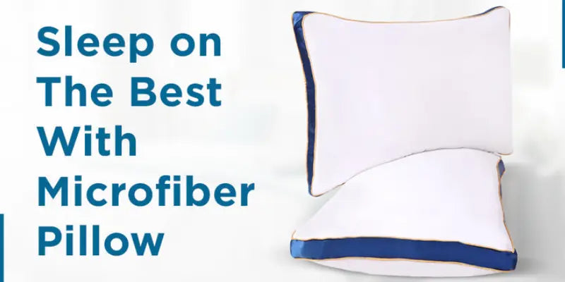 Sleep on the Best with Microfiber Pillow