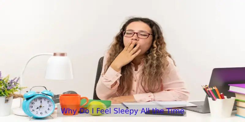 Feel Sleepy All the Time